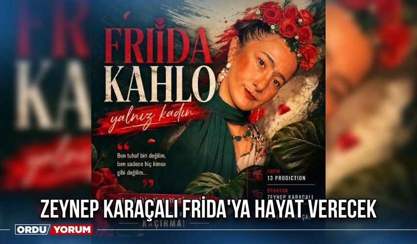 Zeynep Karaçalı Frida'ya Hayat Verecek