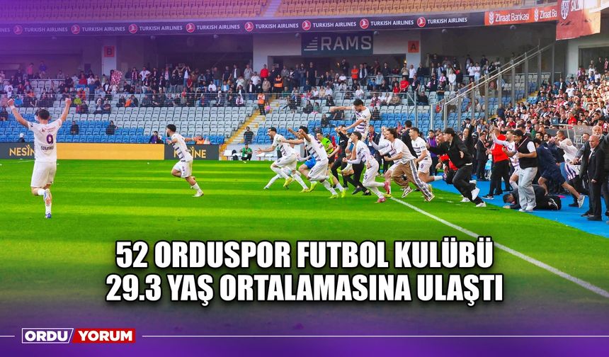 52 Orduspor Futbol Kulübü 29.3 Yaş Ortalamasına Ulaştı