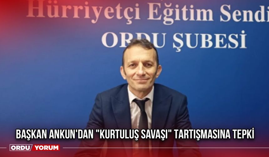 Başkan Ankun'dan "Kurtuluş Savaşı" Tartışmasına Tepki