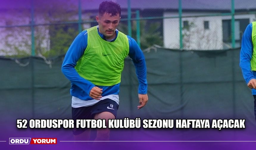 52 Orduspor Futbol Kulübü Sezonu Haftaya Açacak