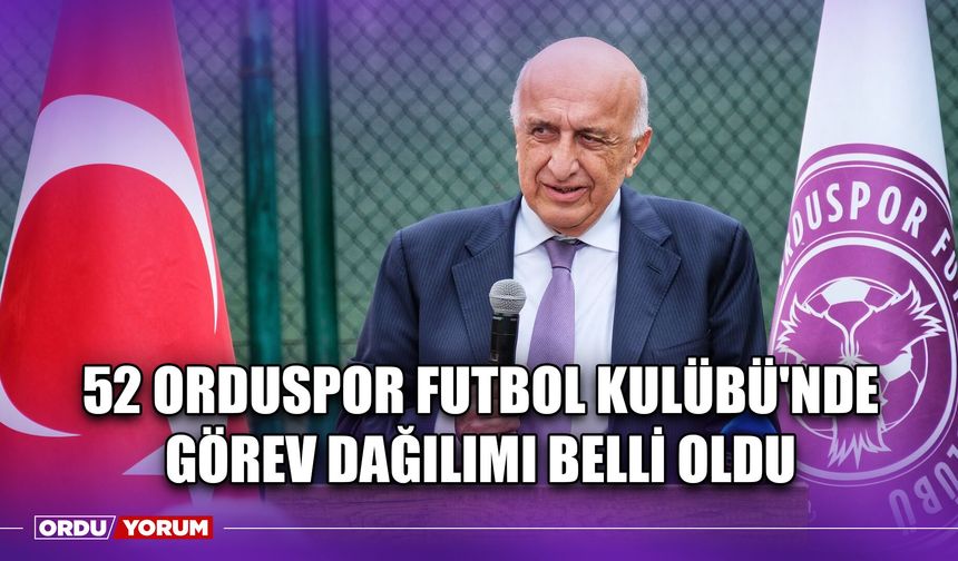 52 Orduspor Futbol Kulübü'nde Görev Dağılımı Belli Oldu