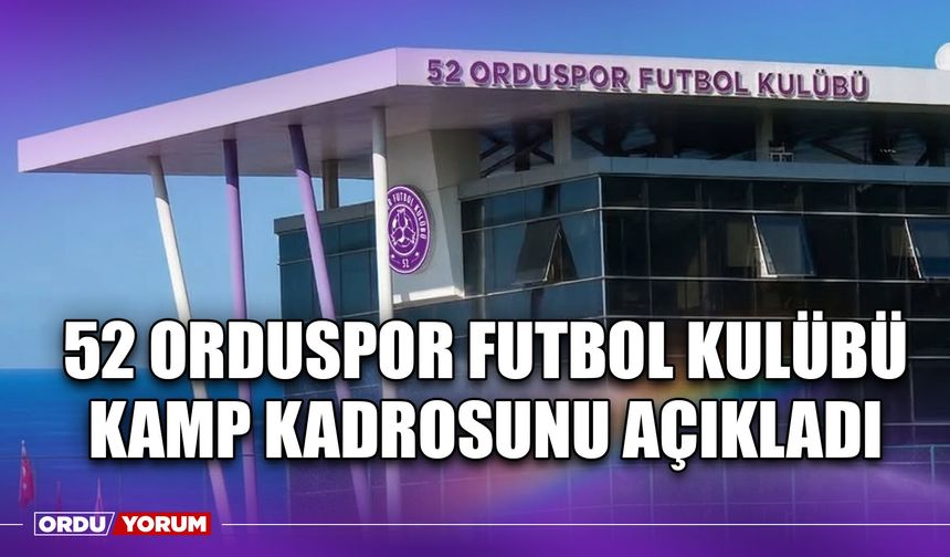52 Orduspor Futbol Kulübü Kamp Kadrosunu Açıkladı