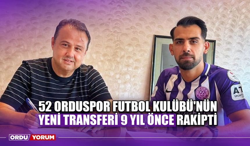 52 Orduspor Futbol Kulübü'nün Yeni Transferi 9 Yıl Önce Rakipti