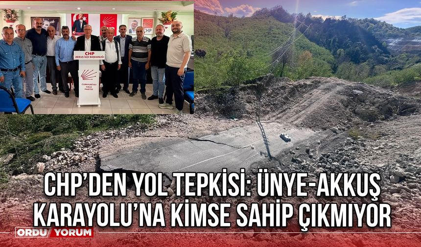 CHP’den Yol Tepkisi: Ünye-Akkuş Karayolu’na Kimse Sahip Çıkmıyor