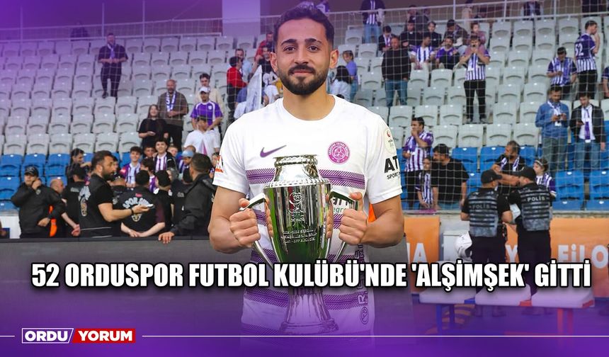 52 Orduspor Futbol Kulübü'nde 'Alşimşek' Gitti