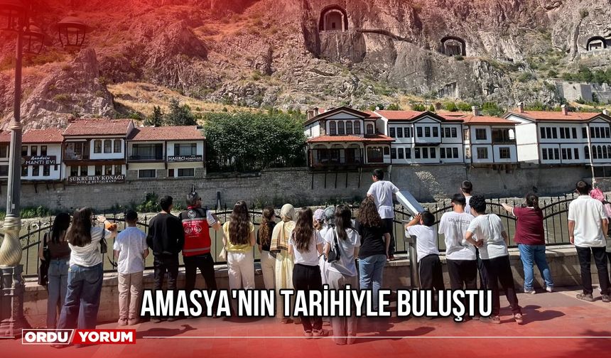 Amasya'nın Tarihiyle Buluştu