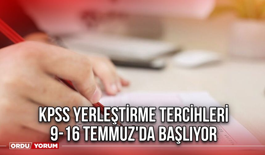 KPSS Yerleştirme Tercihleri 9-16 Temmuz'da Başlıyor