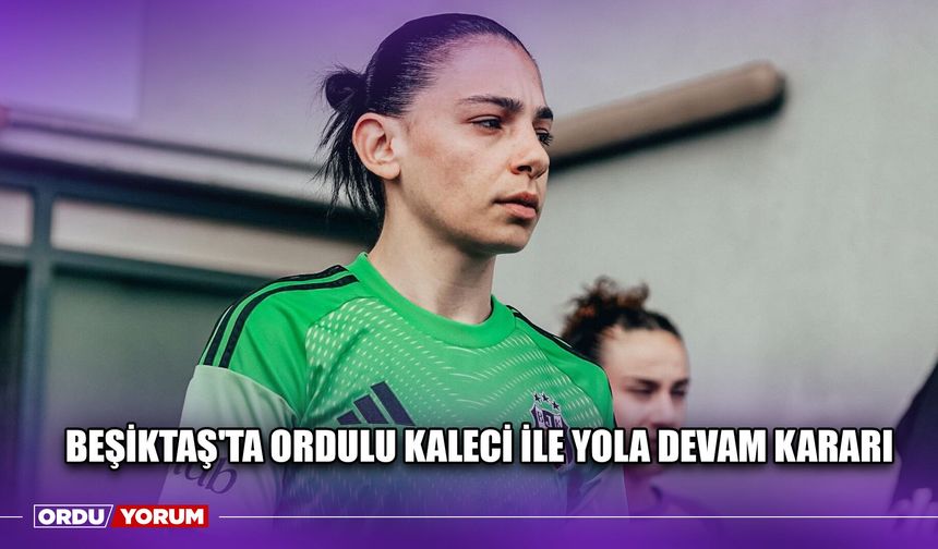 Beşiktaş'ta Ordulu Kaleci İle Yola Devam Kararı