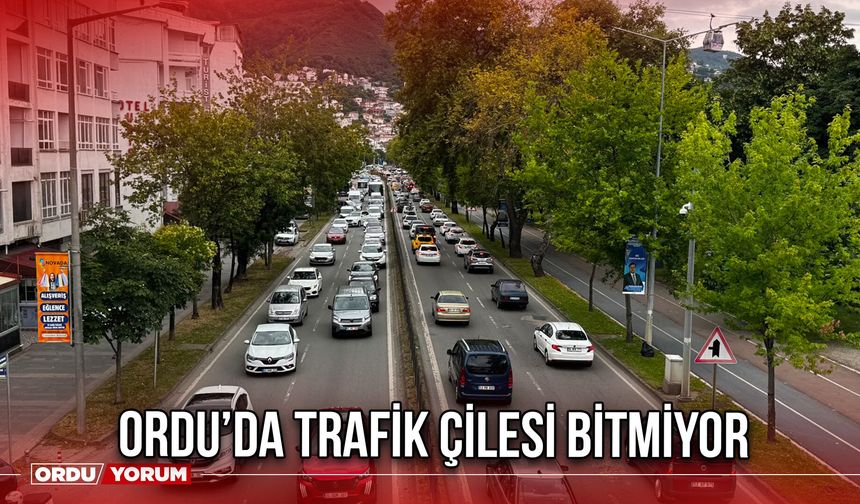 Ordu’da Trafik Çilesi Bitmiyor