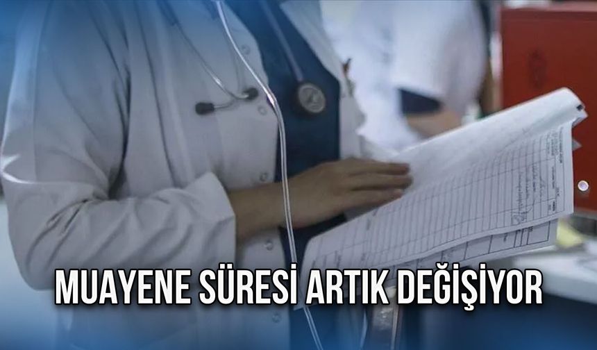 Muayene Süresi Artık Değişiyor