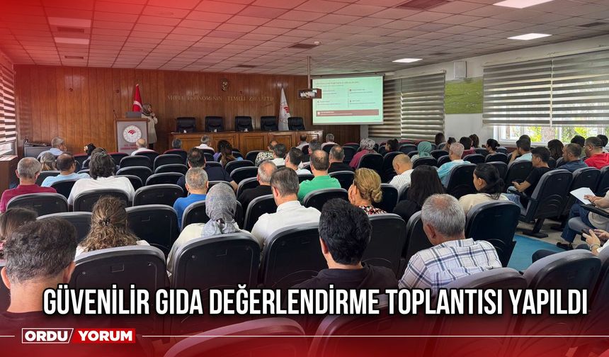 Güvenilir Gıda Değerlendirme Toplantısı Yapıldı