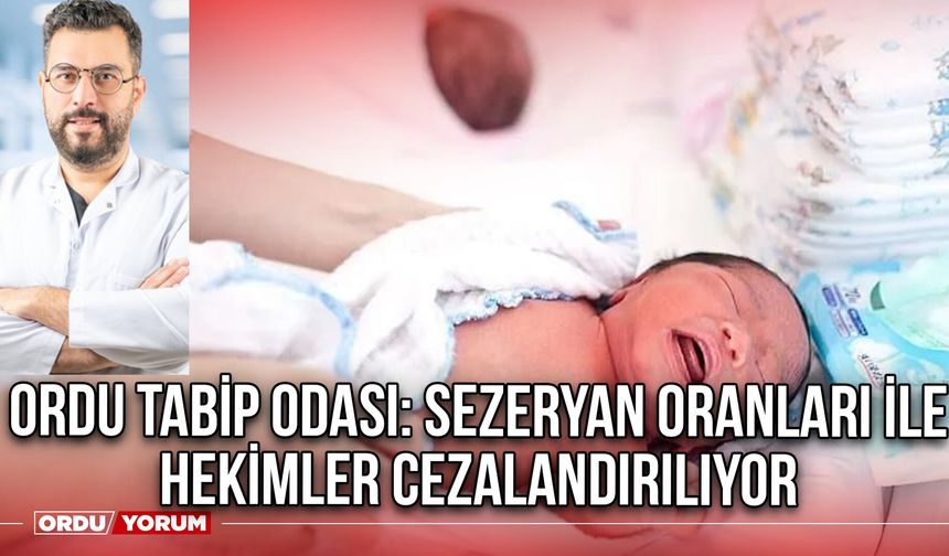 Ordu Tabip Odası: Sezeryan Oranları ile Hekimler Cezalandırılıyor