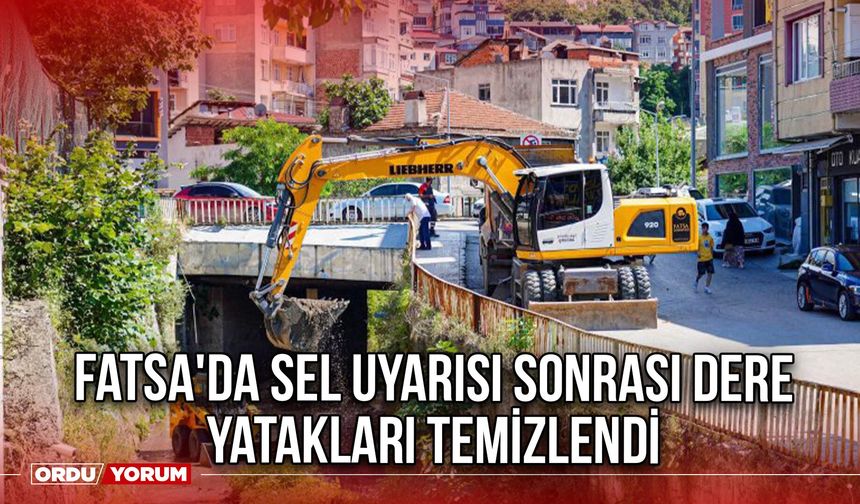 Fatsa'da Sel Uyarısı Sonrası Dere Yatakları Temizlendi