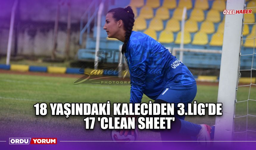 18 Yaşındaki Kaleciden 3.Lig'de 17 'Clean Sheet'