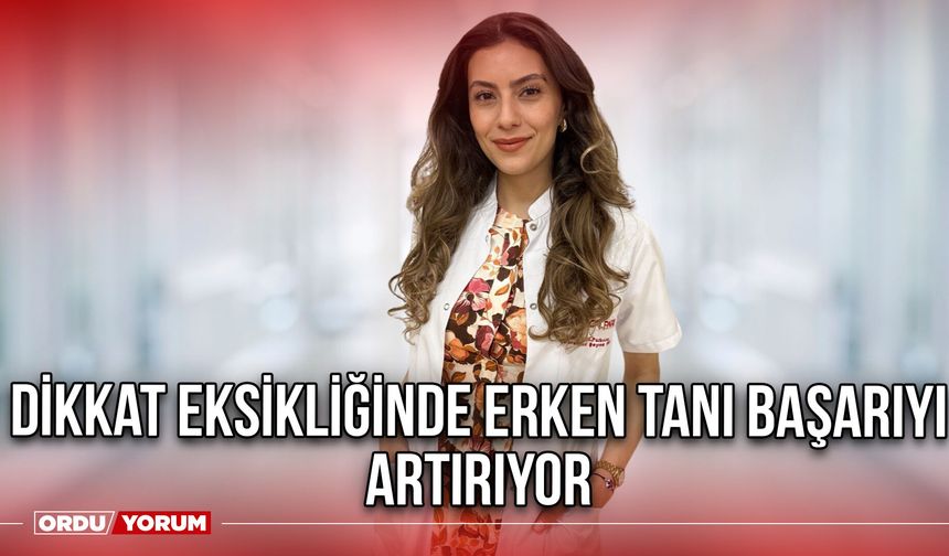 Dikkat Eksikliğinde Erken Tanı Başarıyı Artırıyor