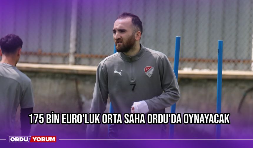 175 Bin Euro'luk Orta Saha Ordu'da Oynayacak