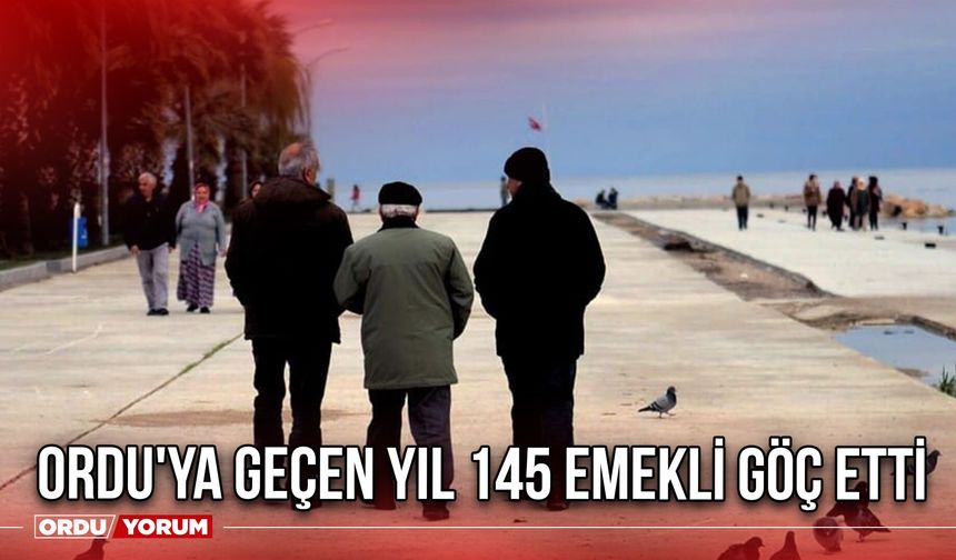 Ordu'ya Geçen Yıl 145 Emekli Göç Etti