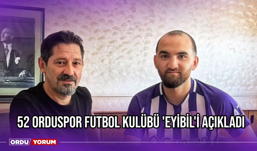 52 Orduspor Futbol Kulübü 'Eyibil'i Açıkladı