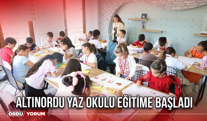 Altınordu yaz Okulu Eğitime Başladı