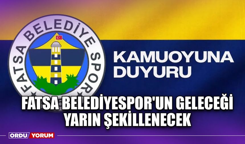 Fatsa Belediyespor'un Geleceği Yarın Şekillenecek