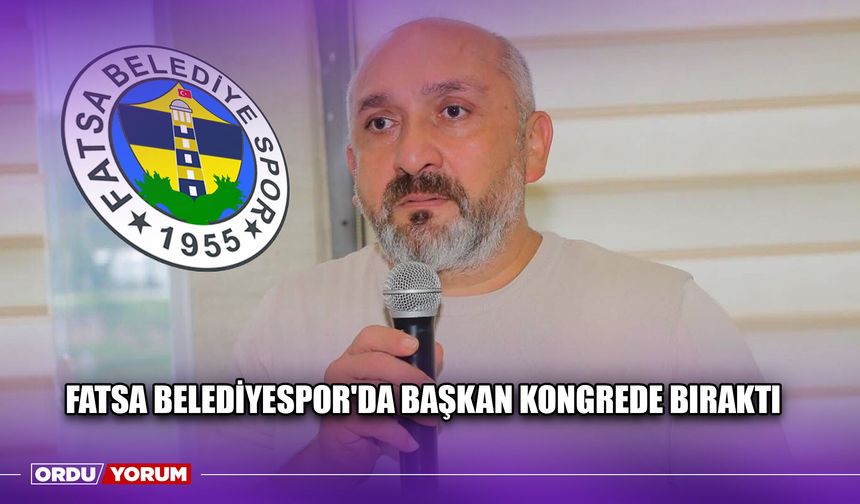Fatsa Belediyespor'da Başkan Kongrede Bıraktı