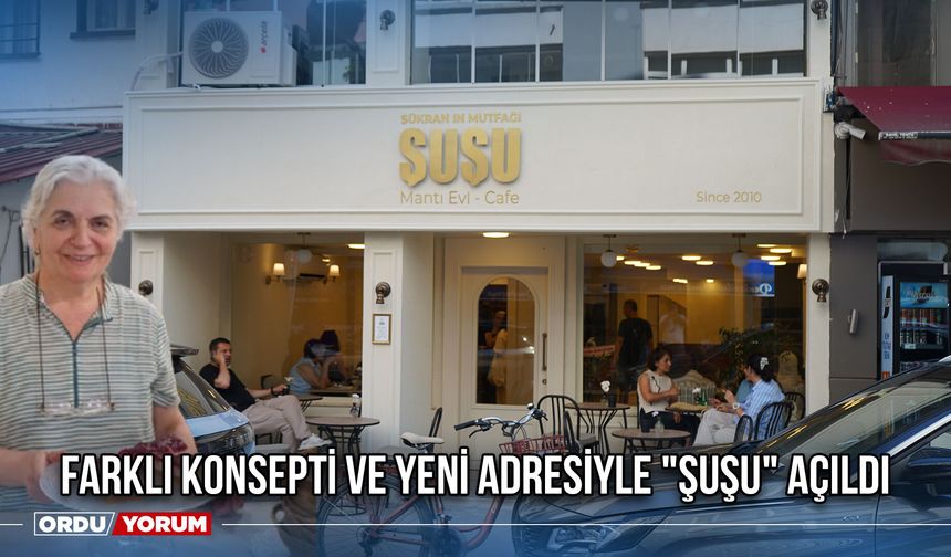 Farklı Konsepti ve Yeni Adresiyle "Şuşu" Açıldı