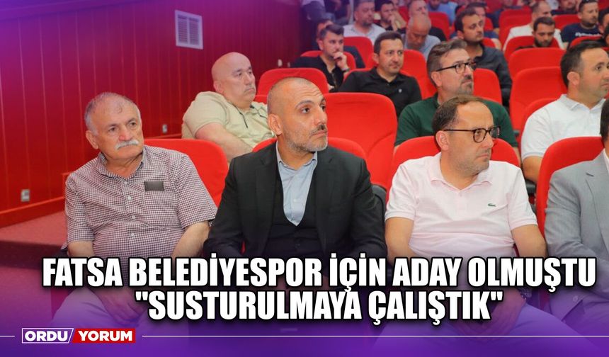 Fatsa Belediyespor İçin Aday Olmuştu ''Susturulmaya Çalıştık''