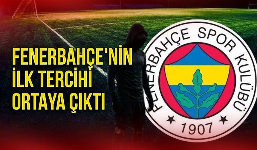 Fenerbahçe'nin İlk Tercihi Ortaya Çıktı