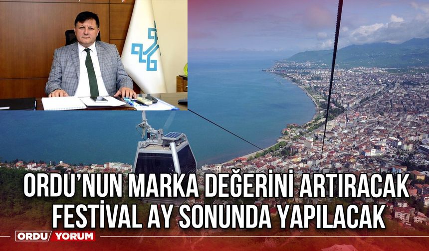 Ordu’nun Marka Değerini Artıracak Festival Ay Sonunda