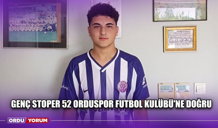 Genç Stoper 52 Orduspor Futbol Kulübü'ne Doğru