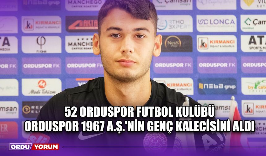 52 Orduspor Futbol Kulübü, Orduspor 1967 A.Ş.'nin Genç Kalecisini Aldı