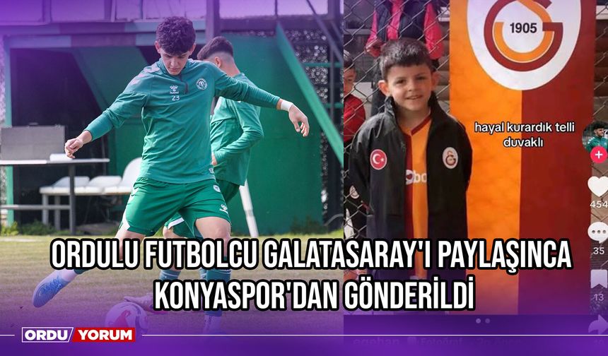 Ordulu Futbolcu Galatasaray'ı Paylaşınca Konyaspor'dan Gönderildi