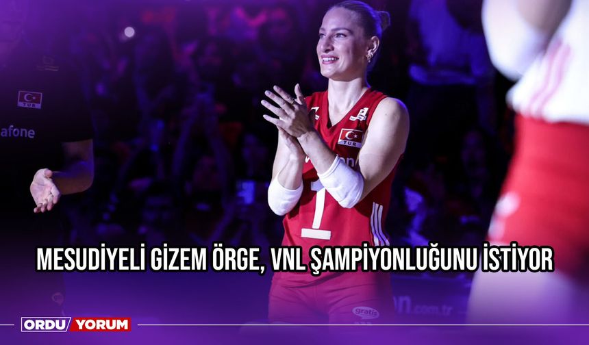 Gizem Örge, VNL Şampiyonluğunu İstiyor