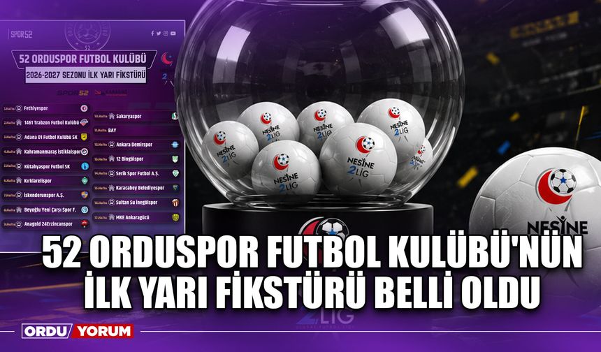 52 Orduspor Futbol Kulübü'nün İlk Yarı Fikstürü Belli Oldu