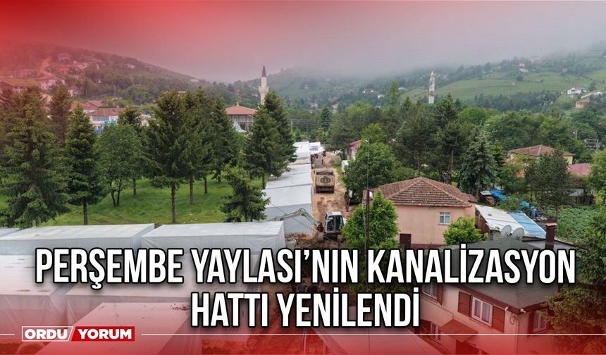 Perşembe Yaylası’nın kanalizasyon hattı yenilendi