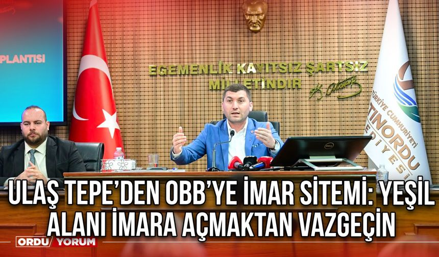 Ulaş Tepe’den OBB’ye imar sitemi: Yeşil Alanı İmara Açmaktan Vazgeçin