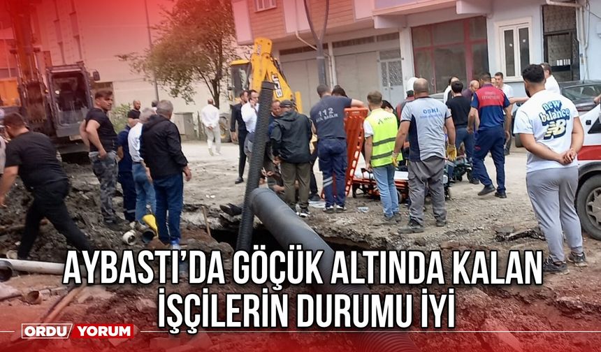 Aybastı’da Göçük Altında Kalan İşçilerin Durumu İyi