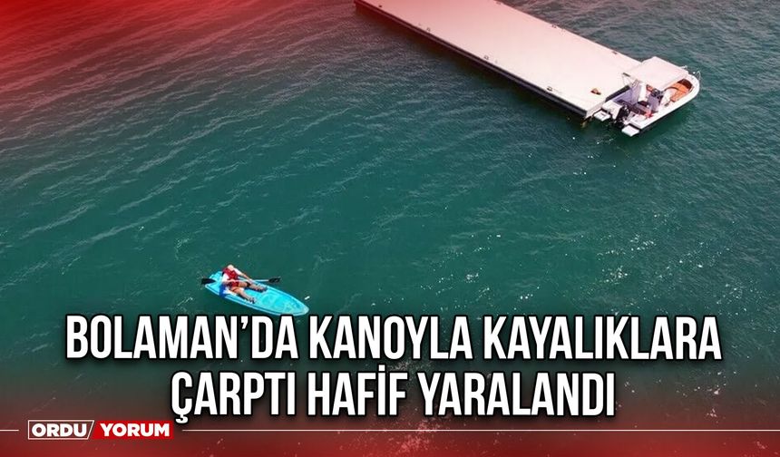 Bolaman’da Kanoyla Kayalıklara Çarptı Hafif Yaralandı