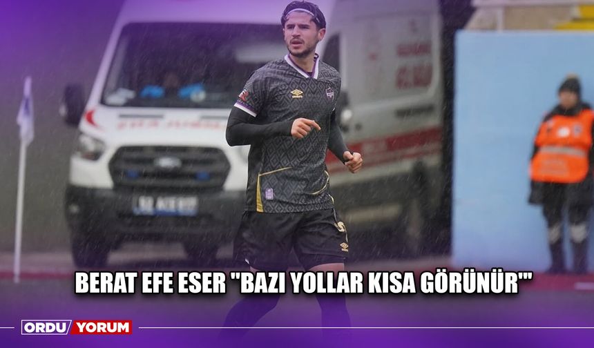 Berat Efe Eser ''Bazı Yollar Kısa Görünür'''