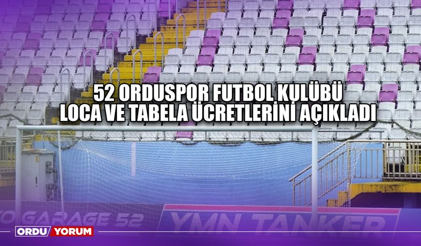 52 Orduspor Futbol Kulübü Loca ve Tabela Ücretlerini Açıkladı