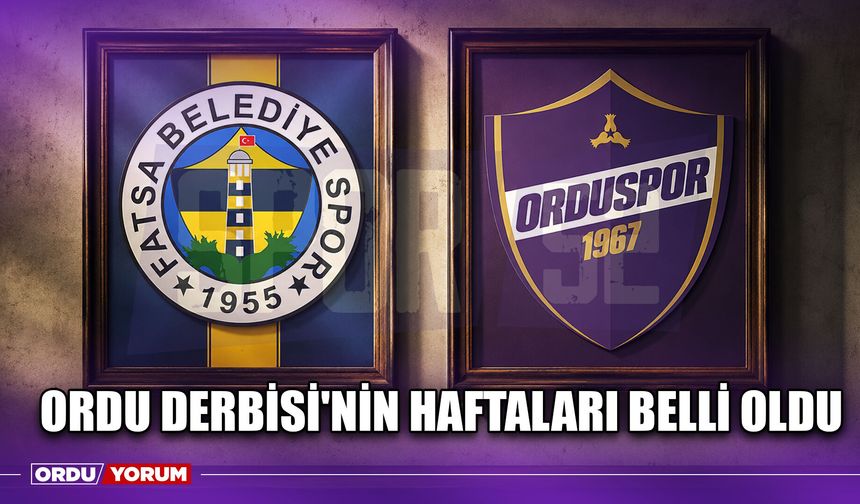Ordu Derbisi'nin Haftaları Belli Oldu