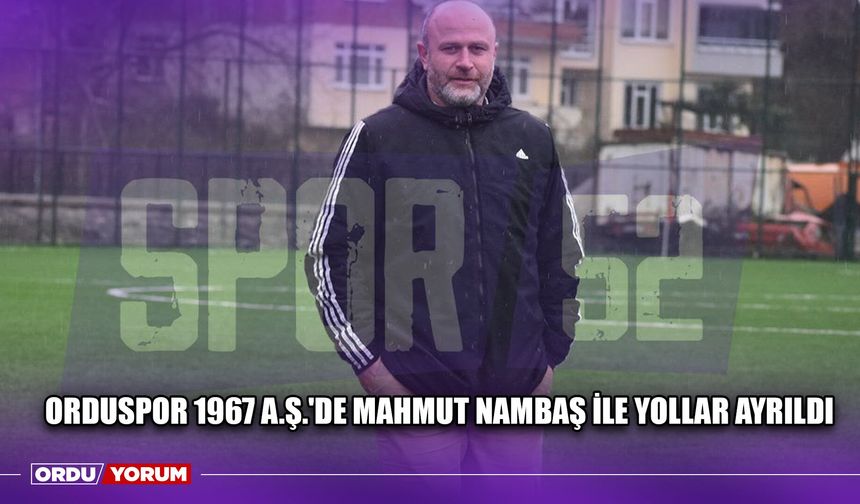 Orduspor 1967 A.Ş.'de Mahmut Nambaş İle Yollar Ayrıldı