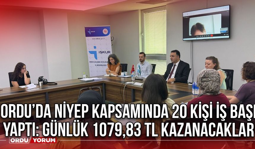 Ordu’da NİYEP Kapsamında 20 Kişi İş Başı Yaptı: Günlük 1079,83 TL Kazanacaklar