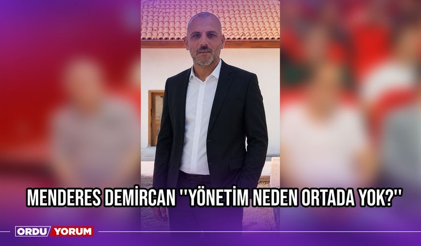 Menderes Demircan ''Yönetim Neden Ortada Yok?''