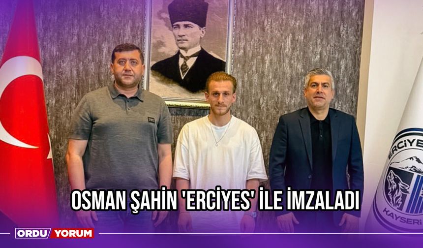 Osman Şahin 'Erciyes' İle İmzaladı