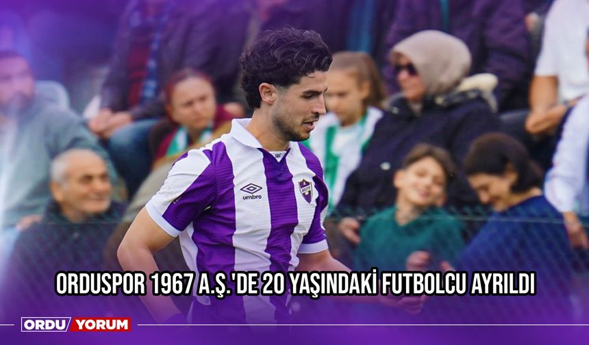 Orduspor 1967 A.Ş.'de 20 Yaşındaki Futbolcu Ayrıldı