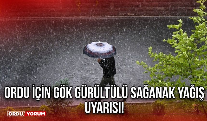 Ordu İçin Gök Gürültülü Sağanak Yağış Uyarısı!
