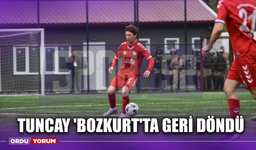 Tuncay 'Bozkurt'ta Geri Döndü