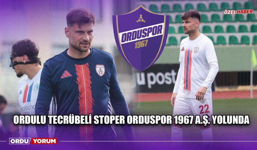 Ordulu Tecrübeli Stoper Orduspor 1967 A.Ş. Yolunda