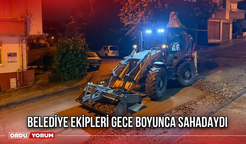Belediye Ekipleri Gece Boyunca Sahadaydı